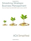 Smashing Strategic Business Management: How to Pass the ACA SBM Examination 2019