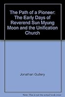 The Path of a Pioneer: The Early Days of Reverend Sun Myung Moon and the Unification Church 0910621500 Book Cover