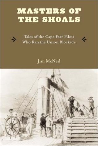 Masters of the Shoals: Tales of the Cape Fear Pilots Who Ran the Union Blockade