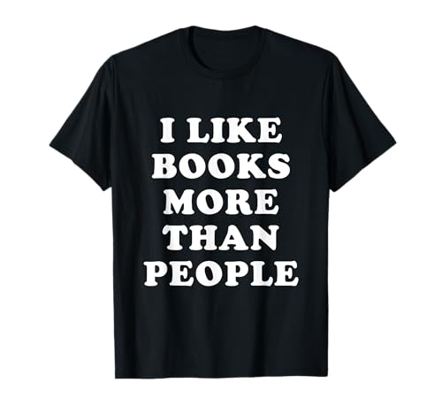 I Like Books More Than People - Lustige Zitate T-Shirt