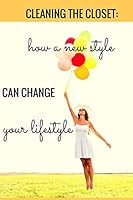 Cleaning the Closet: How a New Style Can Change Your Lifestyle 1515340104 Book Cover