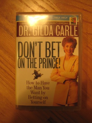Don't Bet on the Prince: How to Have the Man You Want by Betting on ...