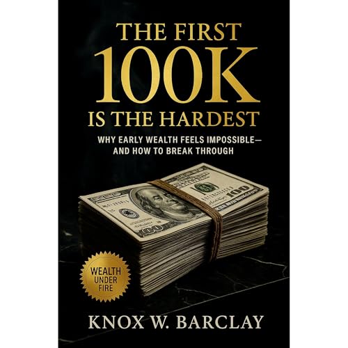 The First 100k is the Hardest: Why Early Wealth Feels Impossible&amp;mdash;and How to Build Momentum That Lasts : Knox W. Barclay episode artwork