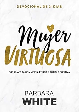 Mujer Virtuosa Devocional: Devocional Cristiano para Mujeres. Autora: Barbara White