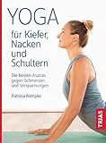 Yoga für Kiefer, Nacken und Schultern: Die besten Asanas gegen Schmerzen und Verspannungen