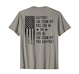 Support The Country You Live In USA American Flag (on back) T-Shirt