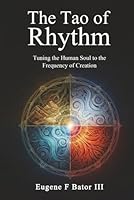 The Tao of Rhythm: Tuning the Human Soul to the Frequency of Creation 1970528516 Book Cover