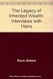 The Legacy of Inherited Wealth: Interviews with Heirs