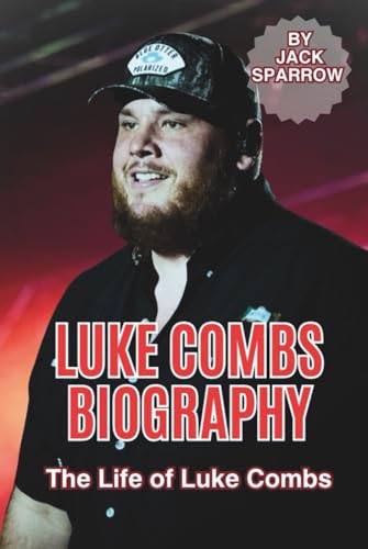 LUKE COMBS BIOGRAPHY: The Life of Luke Combs