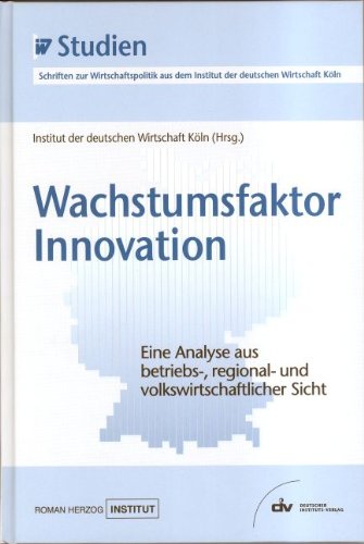 Wachstumsfaktor Innovation. IW-Studien, Schriften zur Wirtschaftspolitik aus dem Institut der deutschen Wirtschaft Köln