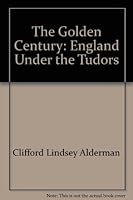 The golden century;: England under the Tudors 0671325159 Book Cover