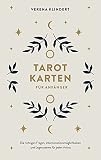 Tarotkarten für Anfänger: Anwendbar mit allen Karten: Die richtigen Fragen, Interpretationsmöglichkeiten und Legesysteme für jeden Anlass