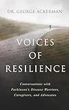 voice  Voices of Resilience: Conversations with Parkinson\'s Disease Warriors, Caregivers, and Advocates - Book I (English Edition)