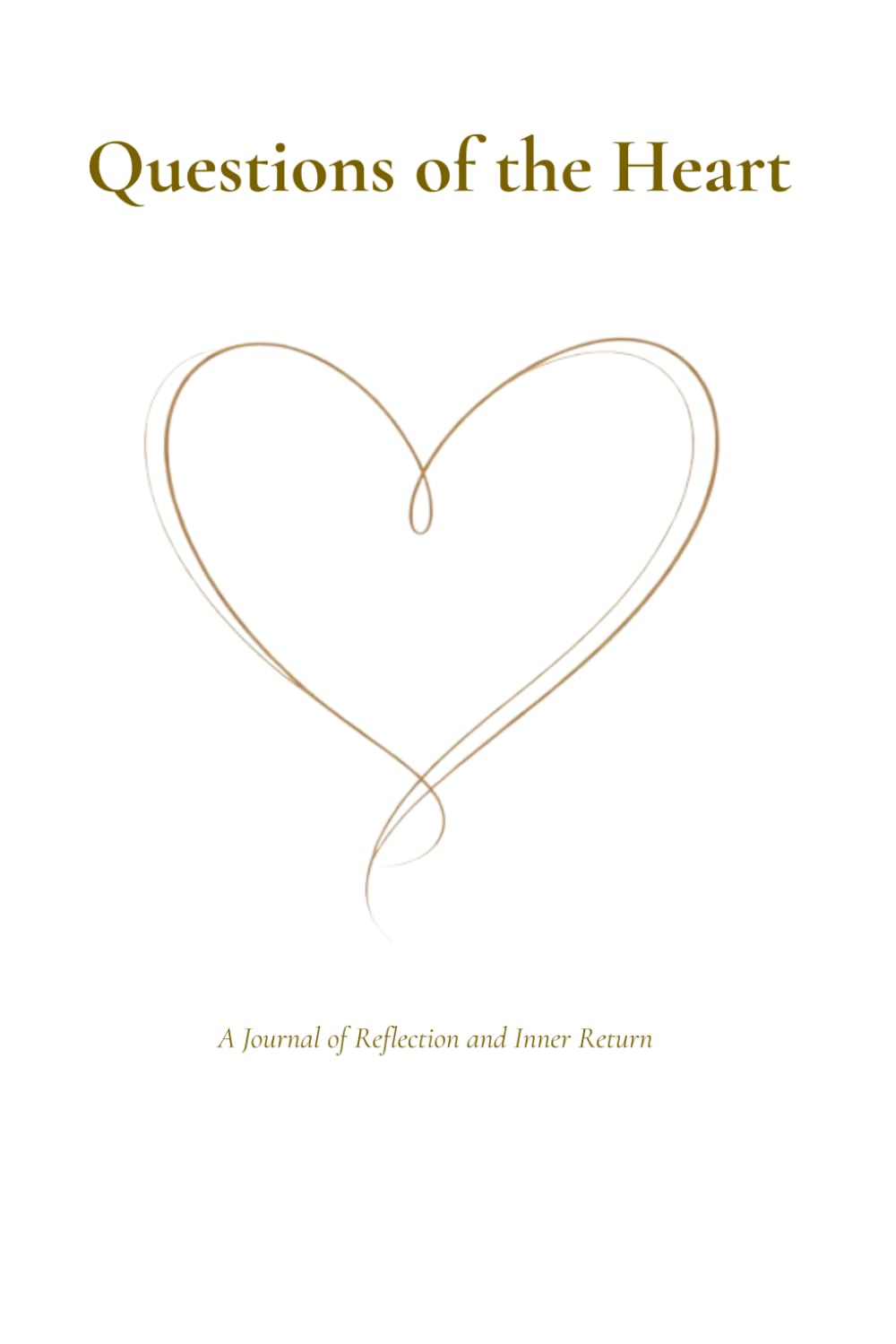 Questions of the Heart: A Reflection Journal with 40 Deep Questions for Self Discovery, Mindfulness and Personal Growth