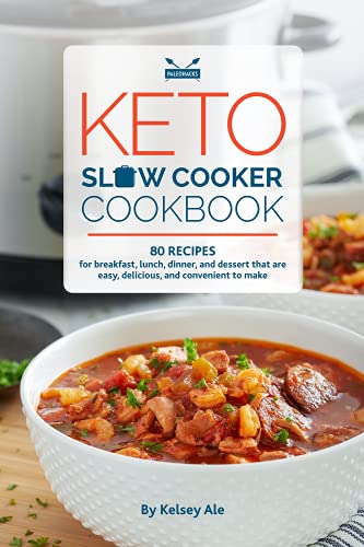 Keto Slow Cooker Cookbook: 80 High-Fat, Low-Carb Slow Cooker Recipes - Easy and Convenient Diet Ideas for Breakfast, Lunch, Dinner and Dessert
