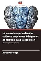 La neuro-imagerie dans la sclérose en plaques bénigne et sa relation avec la cognition: Une description comparative (French Edition) 3639726391 Book Cover