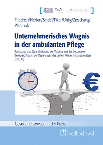 Unternehmerisches Wagnis in der ambulanten Pflege: Rechtslage und Quantifizierung der Vergütung unter besonderer Berücksichtigung der Regelungen des dritten Pflegestärkungsgesetzes (PSG III)