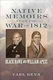 Native Memoirs from the War of 1812: Black Hawk and William Apess (Johns Hopkins Books on the War of 1812)