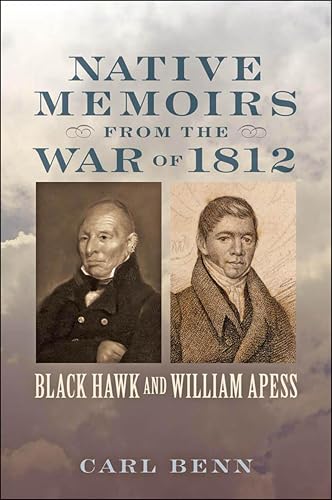 Native Memoirs from the War of 1812: Black Hawk and William Apess (Johns Hopkins Books on the War of 1812)