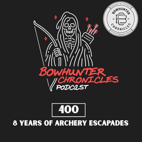 400 Episodes - 8 Years of Archery Escapades