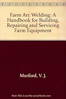 Farm Arc Welding: A Handbook for Building, Repairing, and Servicing Farm Equipment B00PUPU2DU Book Cover