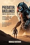  Predator: Badlands (2025) Movie Review – Survival, Exile, and the Predator’s Path to Redemption: The Definitive Review and Cinematic Breakdown of Dan Trachtenberg’s Sci-Fi Vision (English Edition)