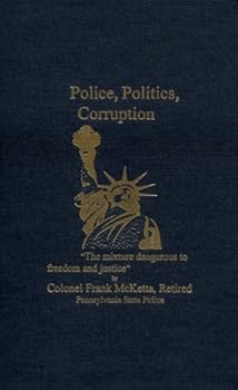 Hardcover Police, Politics, Corruption: The Mixture Dangerous to Freedom and Justice Book