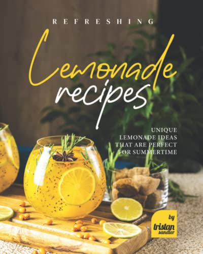 Refreshing Lemonade Recipes: Unique Lemonade Ideas that are Perfect for