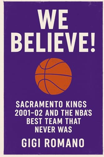 We Believe!: Sacramento Kings 2001-02 and the NBA's Best Team That Never Was