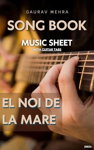 El Noi De La Mare Music Sheet with Guitar Tabs: Song Book by Gaurav Mehra, Designed by ZDeza (Song Books)