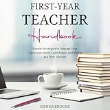 First-Year Teacher Handbook: Simple Strategies to Manage Your Classroom, Build Confidence, and Thrive as a New Teacher