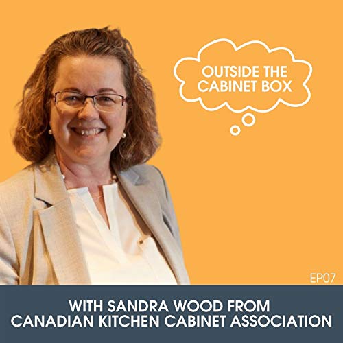 07: Sandra Wood from Canadian Kitchen Cabinet Association