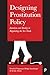 Designing Prostitution Policy: Intention and Reality in Regulating the Sex Trade