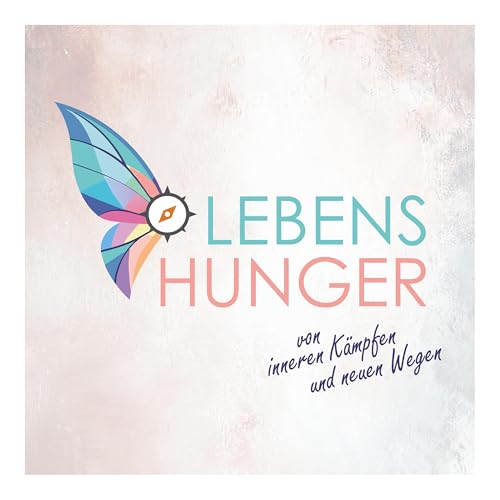 Lebenshunger &ndash; Von inneren K&auml;mpfen und neuen Wegen cover art