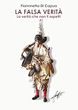 La falsa verità: La verità che non ti aspetti