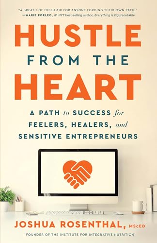 Hustle from the Heart: A Path to Success for Feelers, Healers, and Sensitive Entrepreneurs
