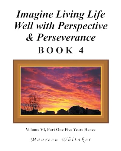 Imagine Living Life Well with Perspective and Perseverance: Book 4
