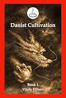 Daoist Cultivation, Book 1: Fundamental Theory and Philosophy: Explanation of Qigong, Neigong and Neidan B0F677RQRW Book Cover