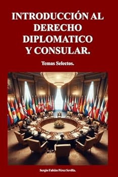 INTRODUCCION AL DERECHO DIPLOMATICO Y CONSULAR: Temas Selectos (Spanish Edition)