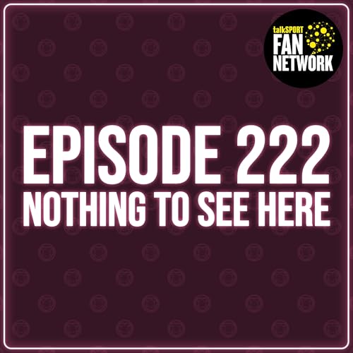 Episode 222 - Nothing To See Here