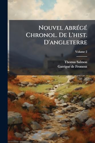 Nouvel Abrégé Chronol. De L'hist. D'angleterre; Volume 2 (Afrikaans Edition)