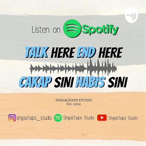TALK Here END Here / CAKAP Sini HABIS Sini Podcast Por SingaChaps Studio arte de portada