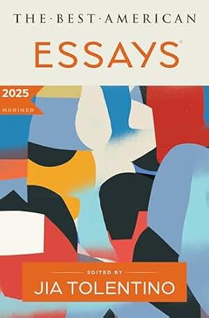 The Best American Essays 2025: A Premier Showcase of Critically Acclaimed Personal Essays, Selected by Renowned Essayist Jia Tolentino (English Edition)
