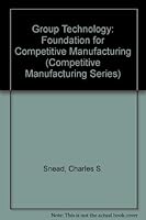 Group Technology : Foundation for Compet (Competitive Manufacturing Series) 0442205457 Book Cover