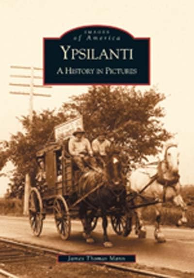 Ypsilanti: A History in Pictures (MI) (Images of America)