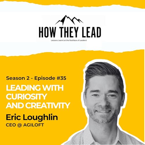 S02 Ep 4 | Leading With Curiosity & Creativity w/ Eric Laughlin