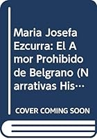 Maria Josefa Ezcurra: El Amor Prohibido de Belgrano (Narrativas Historicas) (Spanish Edition) 9500716771 Book Cover