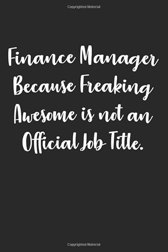 Finance Manager Because Freaking Awesome is not an Official Job Title.: Journal | Notebook: Blank Lined Paper For Recording Notes Thoughts Wishes And ... Gift Choice For Men & Women & Friend.