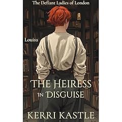 Louisa, The Heiress In Disguise Audiobook By Kerri Kastle cover art
