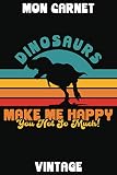 DINOSAURS MAKE ME HAPPY YOU NOT SO MUCH | MON CARNET VINTAGE: Carnet de Notes Rétro | 120 Pages Lignées | 15.24 cm x 22.86 cm | CARNET DINOSAURE | Vintage Années 1970